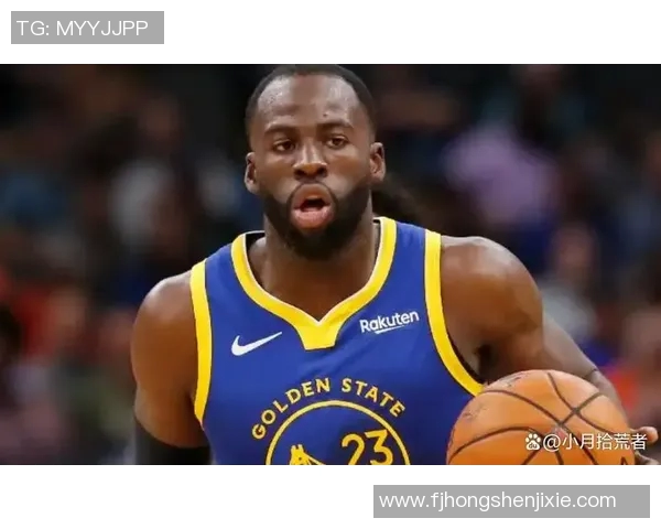 德雷蒙德格林在NBA的传奇旅程与对球队的深远影响分析